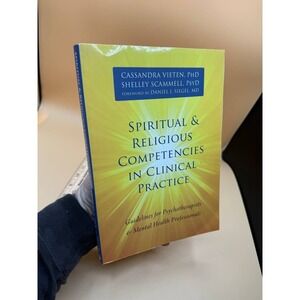 Spiritual and Religious Competencies in Clinical Practice: Guidelines Vieten PhD